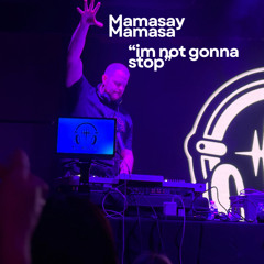 Mamasay Mamasa - "I'm not gonna stop"