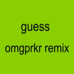 Guess (OMGPRKR Remix)