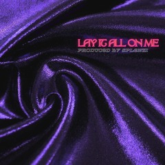 Lay It All On Me