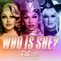 Who is She? (Cast Version) [feat. The Cast of RuPaul’s Drag Race Down Under]