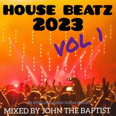 House Beatz 2023 Vol 1 Mixed By John The Baptist