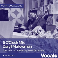 5 O'Clock mix by Daryll Mellowman on 91.1 Vocalo on 11-21