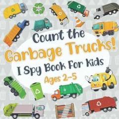 PDF BOOK DOWNLOAD Count The Garbage Trucks! I Spy Book for Kids Ages 2-5: Garbag