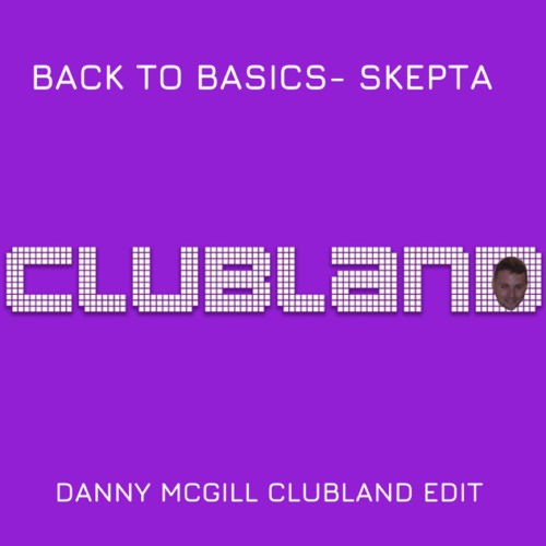 Back To Basic's - Skepta (Danny McGill Clubland Edit)