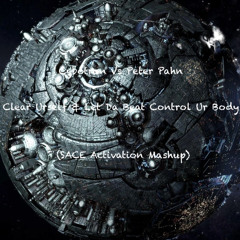 Clear Urself & Let Da Beat Control Ur Body (SACE Activation Mashup)