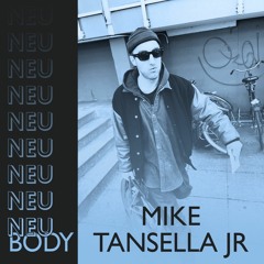 NEU/BODY RADIO 29: MIKE TANSELLA JR