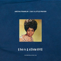 Aretha Franklin - I Say A Little Prayer (Liva K & Atsou Edit) FREE DOWNLOAD