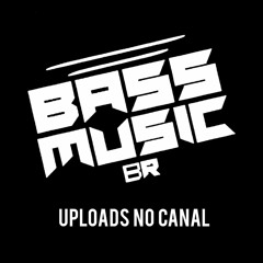 #BassMusicBR ⚡Uploads do Canal