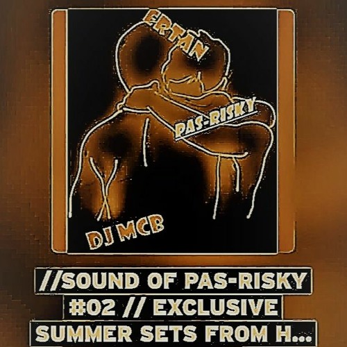 //Sound Of PAS-RISKY #02 // Exclusive Summer Sets from Host Ertan BASARAN and guest DJ  MCB
