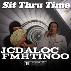 Sit Thru Time (Ft. FMHTinoo) IG:@OFFICIALJCDALOC