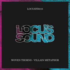LOCUSFD010: Woven Thorns - Villain Metaphor [FREE DOWNLOAD]