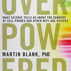 Get EBOOK 📔 Overpowered: The Dangers of Electromagnetic Radiation (EMF) and What You