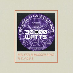 PREMIERE : BIELEFELD MURDER BOYS - 30,000 WATTS [NSH003]