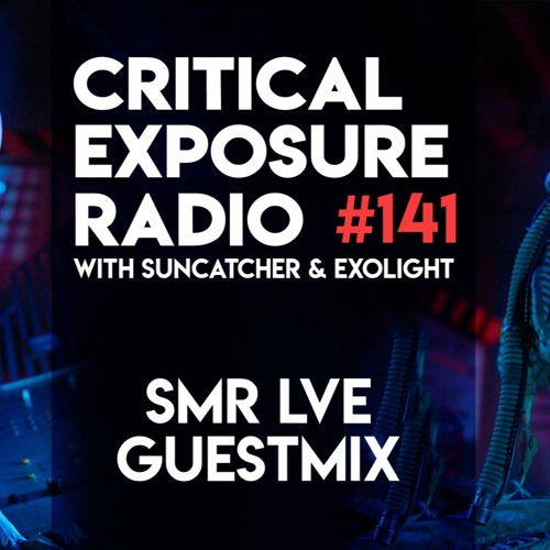 Stream Suncatcher & Exolight - Critical Exposure Radio 141 (SMR LVE  Takeover) by Exolight | Listen online for free on SoundCloud
