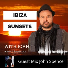 #063 Ibiza Sunsets With Ioan  (John Spencer Guest Mix)