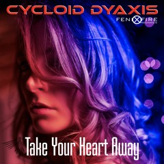 PREMIERE: Cycloid Dyaxis - Take Your Heart Away [FenixFire Records]