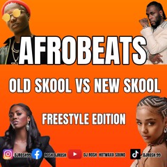 AFROBEATS OLD SKOOL VS NEW SCHOOL FREESTYLE EDITION