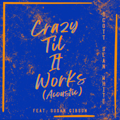 Crazy Til It Works (Acoustic) [feat. Susan Gibson]