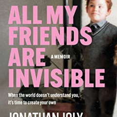 [VIEW] KINDLE 📨 All My Friends Are Invisible: The Inspirational Childhood Memoir by