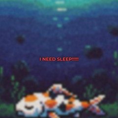I NEED SLEEP!!!
