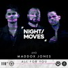 NIGHT / MOVES & Maddox Jones - All For You