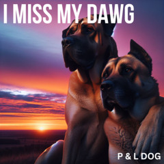 I really miss my dawg