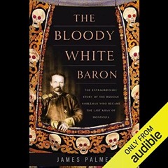 READ EBOOK 📒 The Bloody White Baron: The Russian Nobleman Who Became the Last Khan o