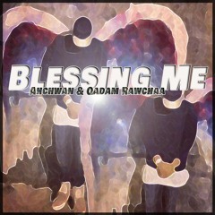Blessing Me - Ahchwan & Qadam Rawchaa