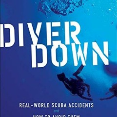 Get EPUB 💑 Diver Down: Real-World SCUBA Accidents and How to Avoid Them by  Michael