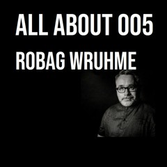 All About 005 - Robag Wruhme