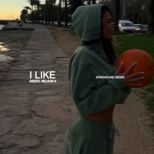 I Like  - Afrohouse Remix ( DEEZO x NELSONX )