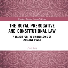PDF/READ The Royal Prerogative and Constitutional Law: A Search for the Quintessence of