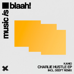 Kanio - Charlie Hustle - Deeft Remix