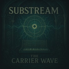 Substream - The Carrier Wave