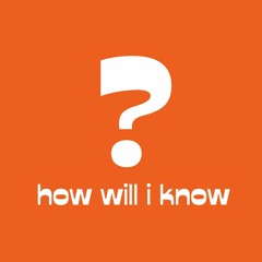 how will i know? - an original