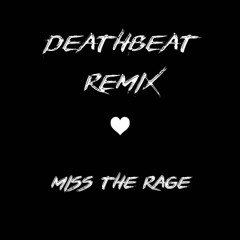 Miss the Rage (Deathbeat Remix)