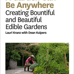 [Access] KINDLE 📒 Garden Can Be Anywhere: A Guide to Growing Bountiful, Beautiful, E