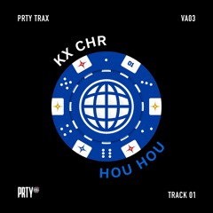 KX CHR - HOU HOU [PRTYTRAXV03]