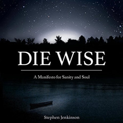 [GET] KINDLE 🗃️ Die Wise: A Manifesto for Sanity and Soul by  Stephen Jenkinson,Step