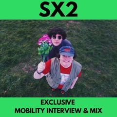SX2 Exclusive Mobility Interview & Mix