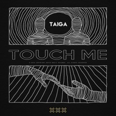 TAIGA - Touch Me