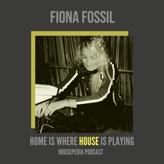 Home Is Where House Is Playing 27 [Housepedia Podcasts] I Fiona Fossil