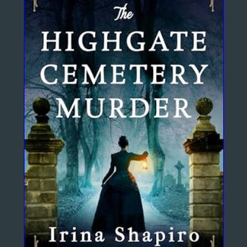 [READ] 📚 The Highgate Cemetery Murder: A completely gripping and addictive historical mystery (A T