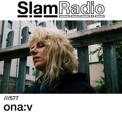 #SlamRadio - 577 - ona:v