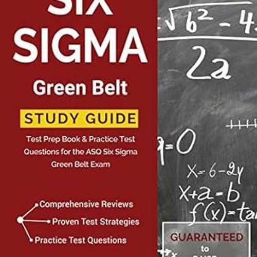 Read~[PDF] Six Sigma Green Belt Study Guide: Test Prep Book & Practice Test Questions for the A