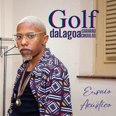 Golf (Ensaio Acústico) - daLagoa & Sararau Crioulos