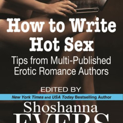 View EPUB 💝 How to Write Hot Sex: Tips from Multi-Published Erotic Romance Authors b