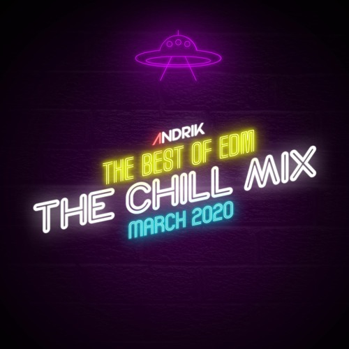 Best Of EDM In March 2020 | THE CHILL MIX