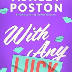 [PDF/ePub] With Any Luck (The Improbable Meet-Cute) - Ashley Poston