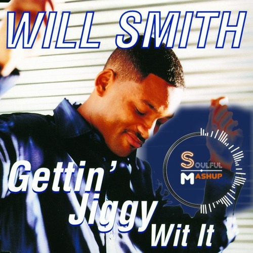 Stream Will Smith - Gettin' Jiggy Wit It (Soulful Mashup) soon download by  Soulful Mashup | Listen online for free on SoundCloud